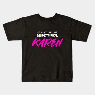 We can't all be neurotypical, KAREN Kids T-Shirt